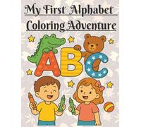 My first alphabet coloring adventure: Ages 3-5: Fun Alphabet Letters A-Z to Color: Learn, Color & Trace the Alphabet with Fun Pictures and Playful Adventures!