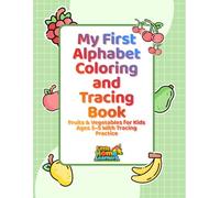 My First Alphabet Coloring and Tracing Book: Fruits & Vegetables for Kids Ages 3-5 With Tracing Practice