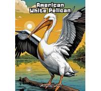 My First American White Pelican Coloring Book: Simple Bird Art for Little Hands!
