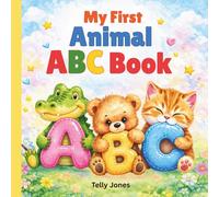 My First Animal ABC Book: Let’s Learn ABC with Cute Animals and Rhymes for Toddlers Ages 2-4, First Letters and First Words