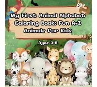 My First Animal Alphabet Coloring Book: Fun A-Z Animals for Kids Ages 3-8: Perfect for Little Hands: Cute Animals, Big Letters, and Endless Coloring Fun
