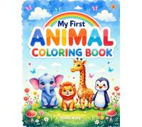 My First Animal Coloring Book: 20 Super Cute Animals for Toddlers and Preschoolers Ages 3-6: Easy and Fun Coloring with Thick Lines, Adorable Scenes, and Smiling Creatures!