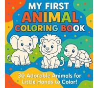 My First Animal Coloring Book: 30 Adorable Animals for Little Hands to Color!