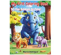 My First Animal Coloring Book - 50 Fun Animals to Color!: A delightful coloring book for kids ages 4-8 to explore, learn, and enjoy adorable animals - perfect for early learning and creativity!