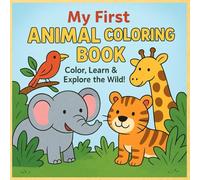 My First Animal Coloring Book: Color, Learn & Explore the Wild in an Alphabet Coloring Journey Through the Animal Kingdom with Cozy, Bold and easy ... to Children from Daily Colorig Activities.