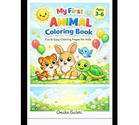My First Animal Coloring Book for Kids Ages 3-6: Fun & Easy Cute Animal Coloring Pages for Toddlers and Preschoolers