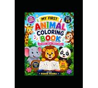 My First Animal Coloring Book for Kids Ages 3-8: Fun, Cute & Easy Animal Coloring Pages for Boys and Girls: Big, Simple Designs to Inspire Creativity, Relaxation, and Learning