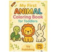 My First Animal Coloring Book for Toddlers: Fun and Educational Coloring Pages Featuring 40+ Simple Animals for Ages 1-3 | Big Pictures to Build Fine Motor Skills and Learn Animal Names