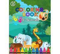 My First Animal Coloring Book: Fun and Easy Animal Pictures for Kids Ages 3 and Up: Packed with Cute Animals from the Jungle, Farm, Ocean, and More - Perfect for Toddlers and Preschoolers!