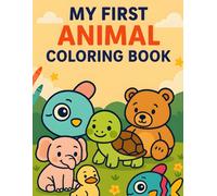 My First Animal Coloring Book: Perfect Beginner Coloring Book for Toddlers and Preschoolers to Spark Creativity and Early Learning
