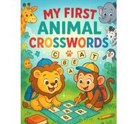 My First Animal Crosswords: Fun and Easy Animal-Themed Puzzles for Kids Ages 4-8: Fun Animal-Themed Crossword Puzzles to Boost Spelling, Reading, and Problem-Solving Skills for Early Learners