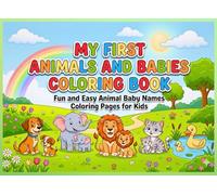My First Animals and Babies Coloring Book: Fun and Easy Animal Baby Names Coloring Pages for Kids