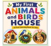 My First Animals & Birds Home: A Fun and Simple Learning Book for Kids to Discover Where Animals Live