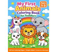 My First Animals Coloring Book for Toddlers Ages 1-3: 50 Big Simple and Cute Animal Pages for Little Hands - Perfect Beginner Coloring Book for Kids Ages 1 2 and 3