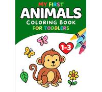 My First Animals Coloring Book For Toddlers Ages 1-3: Big, Simple Animal Pictures to Color for Toddlers and Preschoolers | Early Learning Fun with Zoo, Farm, Ocean and Jungle Animals