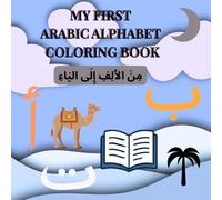 MY FIRST ARABIC ALPHABET COLORING BOOK: Learn, Color & Discover the Arabic Letters with Fun Illustrations, Letter Names, Words & Transliteration