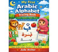 My First Arabic Alphabet Tracing Book: Practice Writing Arabic Letters, Numbers 1-10, Shapes and First Words with Fun Handwriting Activities for Kids