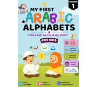 My First Arabic Alphabets Book: Learn Arabic Letters with Mouth Diagrams, Pronunciation Guides, Practice Pages, Tracing and Fun Activities for Kids Ages 4-10