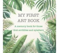 My first art memory book: For those early scribbles and splatters