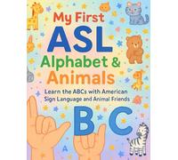 My First ASL Alphabet & Animals: Learn the ABCs with American Sign Language and Animal Friends