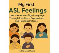 My First ASL Feelings: Learn American Sign Language Through Emotions, Expressions, and Fun Illustrations
