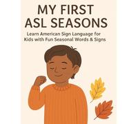 My First ASL Seasons: Learn American Sign Language for Kids with Fun Seasonal Words & Signs