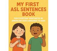 My First ASL Sentences Book: Fun Everyday Sentences in American Sign Language for Kids