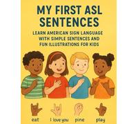 My First ASL Sentences: Learn American Sign Language with Simple Sentences and Fun Illustrations for Kids