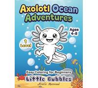My First Axolotl Coloring Book for Kids Ages 4-8: Little Bubbles: Easy & Cute Axolotl Designs for Beginners - 40 Fun Poses, Simple & Adorable with Big, Bold Lines and Single-Sided Pages (Level 1)
