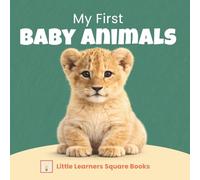 My First Baby Animals: Created by an Early Years Educator to Build First Words and Curiosity