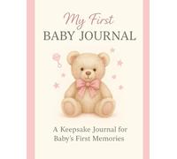 My First Baby Journal: A Keepsake Memory Book with Milestones, Monthly Prompts, and Reflections for Baby’s First Year