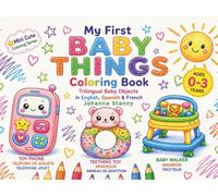 My First Baby Things: Coloring Book for Toddlers Ages 0-3: Trilingual Baby Objects in English, Spanish & French with Bold and Easy Designs