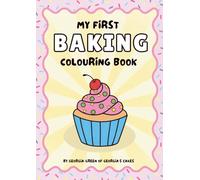 My First Baking Colouring Book: 30 Bold Easy-to-Colour Baking inspired Designs for Toddlers Ages 2-5 (Georgia's Cakes)