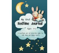 My First Bedtime Journal - for ages 3-6: A Gratitude and Self-Reflection Guide for Calm Sleep and Happy Hearts