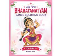 My First Bharatanatyam Dance Coloring Book for Girls: Indian Classical Dance Activity Book for Kids Ages 4-8 | 40 Color & Copy Poses, Fun Facts, Achievement Certificate & 12 Bonus Printable Pages