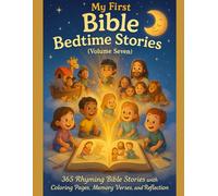 MY FIRST BIBLE BEDTIME STORIES: VOLUME 7: 365 Rhyming Bible Stories with Coloring Pages, Memory Verse Prayers, and Reflections