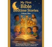 MY FIRST BIBLE BEDTIME STORIES: VOLUME 9: 365 Rhyming Bible Stories with Coloring Pages, Memory Verse Prayers, and Reflections