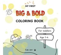 My first Big and Bold Coloring Book for Toddlers Age 1-4.