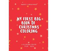 My First Big Book Of Christmas Coloring Book: Easy, Large, Giant Simple Picture Coloring Books For Toddlers, Best Gifts For Age 4 To 12 Year Old Boys And Girls, Help Your Little Ones Celebrate The Hol