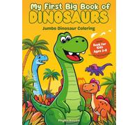 My First Big Book of Dinosaurs: 110-Page Dinosaur Coloring and Activity Book for Kids, Bold Designs, Cute Prehistoric Friends and Junior Paleontologist Games