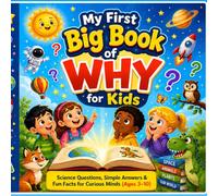 My First Big Book of WHY for Kids | Curious Questions & Simple Answers with Fun Facts (Ages 3-10): Science Questions, Simple Answers & Fun Facts for Curious Minds (Ages 3-10)