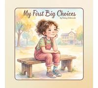My First Big Choices: A Practical Guide to Friendship, Peer Pressure, Honesty, Boundaries, and Growing Up for Kids Ages 6-9