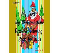 My First Big Christmastime Draw & Coloring Book For Kids: Christmas Coloring Books With Fun Easy And Relaxing Pages Gifts For Boys Girls Kids Ages "2-8" -110 Page Size "8.5*11
