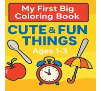 My First Big Coloring Book: Cute & Fun Things - Ages 1-3