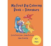 My First Big Coloring Book - Dinosaurs: Extra Thick Lines · Large Pictures · Ages 4 and Up
