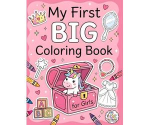 My First BIG Coloring Book for Girls. 2-in-1 Educational & Creative Activities for Kids and Toddlers Ages 1-4: Over 101 Pictures & Cute Read-Aloud ... Foods & Words - Perfect Parent-Child Bonding