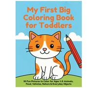 My First Big Coloring Book for Toddlers: 50 Fun Pictures to Color for Ages 1-3: Animals, Food, Vehicles, Nature & Everyday Objects