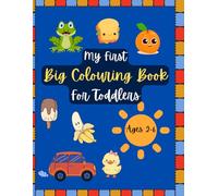My First Big Coloring Book for Toddlers Ages 2-6: Simple and Easy Pictures for Fun Learning: 100 Large Print Coloring Pages with Animals, Fruits & Food and Everyday Objects for Boys and Girls