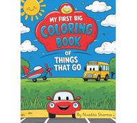 My First Big Coloring Book of Things That Go: 50 Fun and Easy Coloring Pages of Cars, Trucks, Trains, Planes, and More for Kids Ages 3-6 | Great Gift ... Boys & Girls | Summer Travel & Activity Book