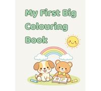 My First Big Colouring Book: Simple, Fun and Cute Colouring Pages for Toddlers Aged 2-4
